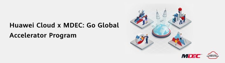 Huawei Cloud x MDEC: Go Global Accelerator Program